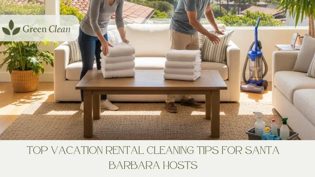 Top Vacation Rental Cleaning Tips for Santa Barbara Hosts