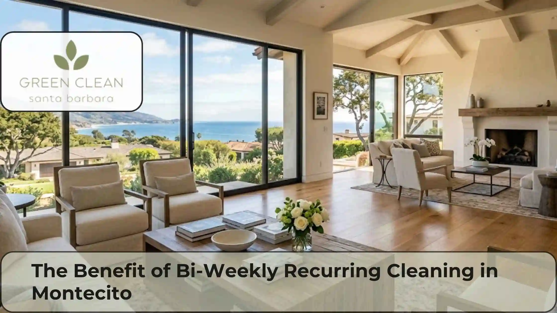 The Benefit of Bi-Weekly Recurring Cleaning in Montecito